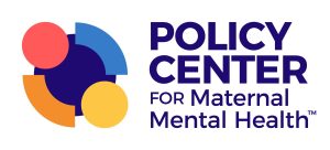 POLICY CENTER FOR MATERNAL MENTAL HEALTH